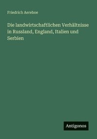 bokomslag landwirtschaftlichen Verhältnisse in Russland, England, Italien und Serbien