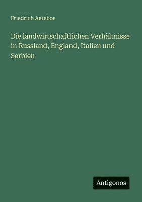 bokomslag landwirtschaftlichen Verhältnisse in Russland, England, Italien und Serbien