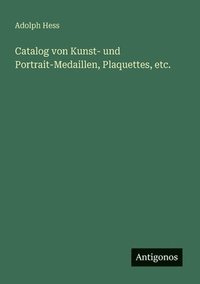 bokomslag Catalog von Kunst- und Portrait-Medaillen, Plaquettes, etc.