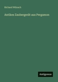 bokomslag Antikes Zaubergerät aus Pergamon