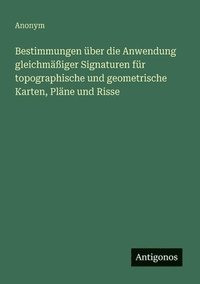 bokomslag Bestimmungen über die Anwendung gleichmäßiger Signaturen für topographische und geometrische Karten, Pläne und Risse