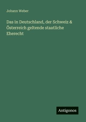 bokomslag in Deutschland, der Schweiz & Österreich geltende staatliche Eherecht