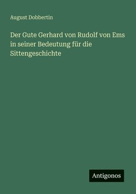 Gute Gerhard von Rudolf von Ems in seiner Bedeutung für die Sittengeschichte