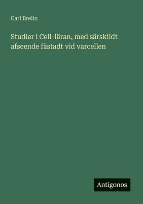 bokomslag Studier i Cell-läran, med särskildt afseende fästadt vid varcellen