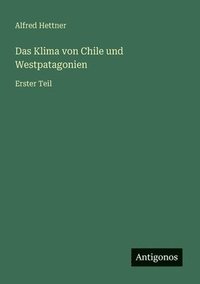 bokomslag Das Klima von Chile und Westpatagonien: Erster Teil