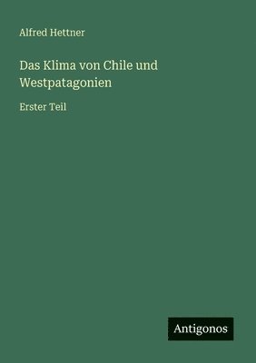 bokomslag Das Klima von Chile und Westpatagonien: Erster Teil