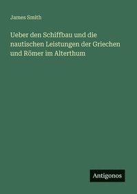 bokomslag Ueber den Schiffbau und die nautischen Leistungen der Griechen und Römer im Alterthum