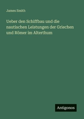 bokomslag Ueber den Schiffbau und die nautischen Leistungen der Griechen und Römer im Alterthum