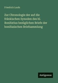 bokomslag Zur Chronologie der auf die fränkischen Synoden des hl. Bonifatius bezüglichen Briefe der bonifazischen Briefsammlung