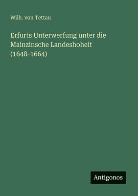 bokomslag Erfurts Unterwerfung unter die Mainzinsche Landeshoheit (1648-1664)