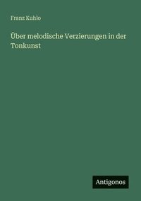 bokomslag Über melodische Verzierungen in der Tonkunst