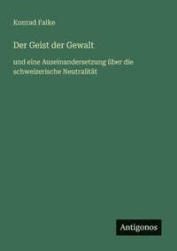 bokomslag Der Geist der Gewalt: und eine Auseinandersetzung über die schweizerische Neutralität