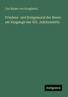 bokomslag Friedens- und Kriegsmoral der Heere am Ausgange des XIX. Jahrhunderts