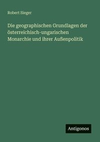 bokomslag geographischen Grundlagen der österreichisch-ungarischen Monarchie und ihrer Außenpolitik