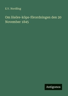 E V Nordling, E. V. Nordling, E.V. Nordling - Om lösöre-köps-förordningen den 20 November 1845, Häftad
