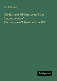 bokomslag Die Rothschild-Gruppe und der "monumentale" Conversions-Schwindel von 1881