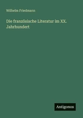 bokomslag Die französische Literatur im XX. Jahrhundert
