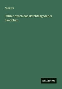bokomslag Führer durch das Berchtesgadener Ländchen