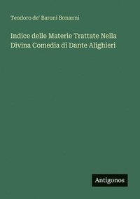 bokomslag Indice delle Materie Trattate Nella Divina Comedia di Dante Alighieri
