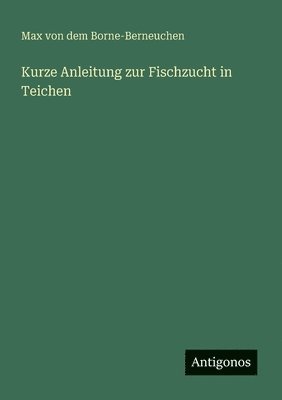 bokomslag Kurze Anleitung zur Fischzucht in Teichen