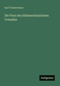 bokomslag Die Flora des Südamerikanischen Urwaldes