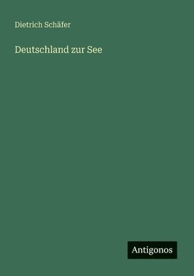 Dietrich Schäfer - Deutschland zur See, Häftad
