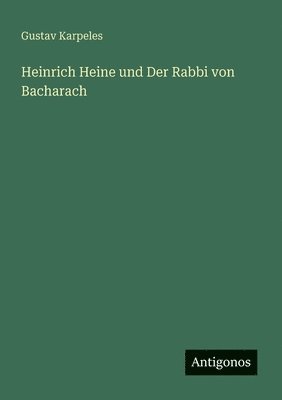 Gustav Karpeles - Heinrich Heine und Der Rabbi von Bacharach, Häftad