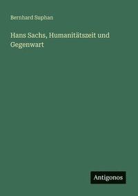 bokomslag Hans Sachs, Humanitätszeit und Gegenwart