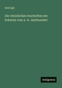 bokomslag christlichen Inschriften der Schweiz vom 4.-9. Jahrhundert