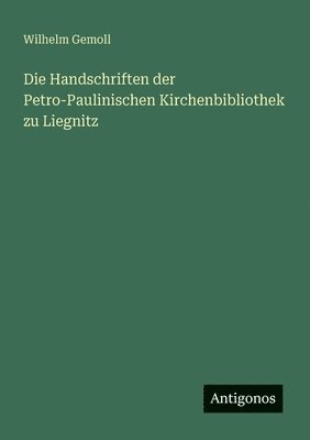 Handschriften der Petro-Paulinischen Kirchenbibliothek zu Liegnitz