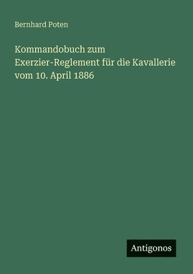 bokomslag Kommandobuch zum Exerzier-Reglement für die Kavallerie vom 10. April 1886