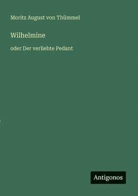 Moritz August Von Thümmel - Wilhelmine, Häftad