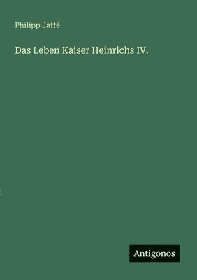 Philipp Jaffé - Leben Kaiser Heinrichs IV., Häftad