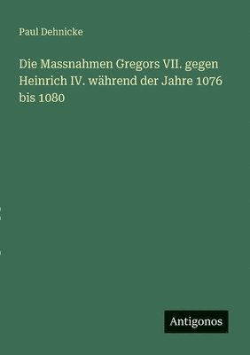 bokomslag Massnahmen Gregors VII. gegen Heinrich IV. während der Jahre 1076 bis 1080