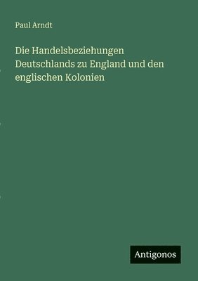 Handelsbeziehungen Deutschlands zu England und den englischen Kolonien