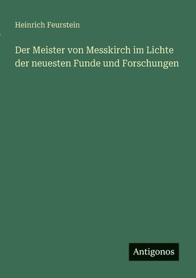 bokomslag Meister von Messkirch im Lichte der neuesten Funde und Forschungen