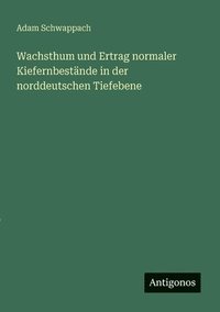 bokomslag Wachsthum und Ertrag normaler Kiefernbestände in der norddeutschen Tiefebene