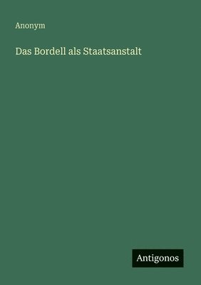 Anonym - Bordell als Staatsanstalt, Häftad