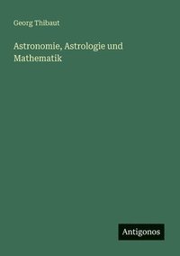 bokomslag Astronomie, Astrologie und Mathematik