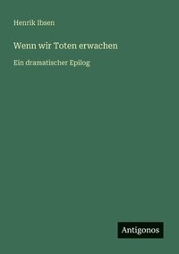 bokomslag Wenn wir Toten erwachen: Ein dramatischer Epilog