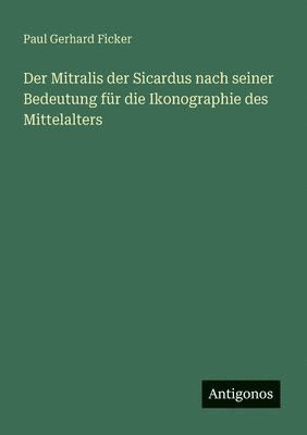bokomslag Mitralis der Sicardus nach seiner Bedeutung für die Ikonographie des Mittelalters