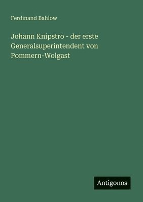 bokomslag Johann Knipstro - der erste Generalsuperintendent von Pommern-Wolgast