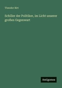 bokomslag Schiller der Politiker, im Licht unserer großen Gegenwart