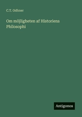 C T Odhner, C. T. Odhner, C.T. Odhner - Om möjligheten af Historiens Philosophi, Häftad