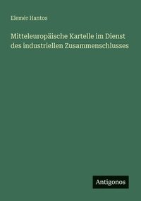 bokomslag Mitteleuropäische Kartelle im Dienst des industriellen Zusammenschlusses