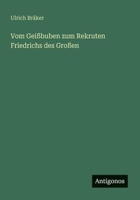 bokomslag Vom Geißbuben zum Rekruten Friedrichs des Großen
