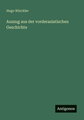 Hugo Winckler - Auszug aus der vorderasiatischen Geschichte, Häftad