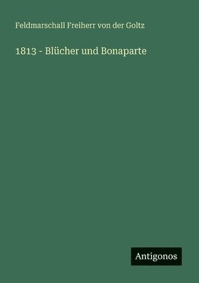 1813 - Blücher und Bonaparte