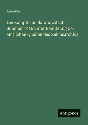 bokomslag Kämpfe um Baranowitschi Sommer 1916 unter Benutzung der amtlichen Quellen des Reichsarchivs