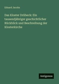 bokomslag Das Kloster Drübeck: Ein tausendjähriger geschichtlicher Rückblick und Beschreibung der Klosterkirche
